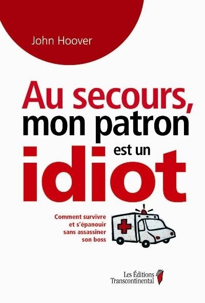 Au secours, mon patron est un idiot  | Hoover, John