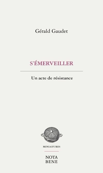S'émerveiller : Un acte de résistance | Gaudet, Gérald (Auteur)
