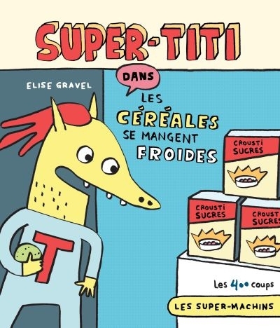 Super-Titi dans Les céréales se mangent froides 2e édition | Gravel, Élise