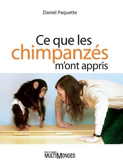 Ce que les chimpanzés m'ont appris  | Paquette, Daniel
