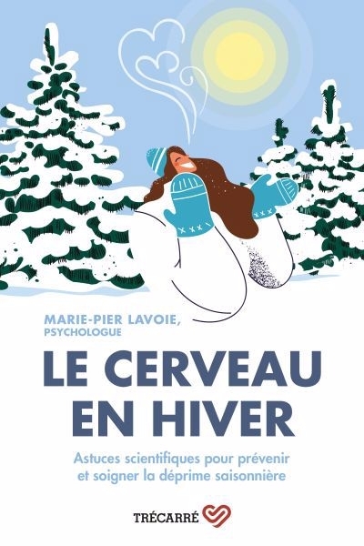 cerveau en hiver : Astuces scientifiques pour prévenir et soigner la déprime saisonnière (Le) | Lavoie, Marie-Pier (Auteur)