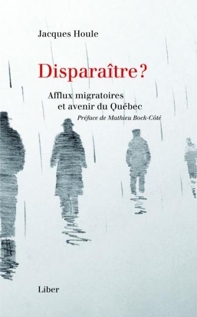 Disparaître: afflux migratoires et avenir du Québec | Houle, Jacques