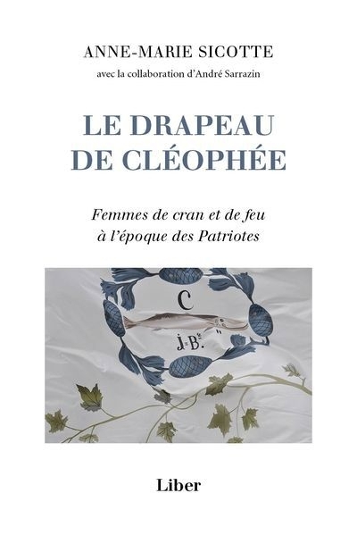 Le drapeau de Cléophée : Femmes de cran et de feu à l’époque des Patriotes | Sicotte, Anne-Marie