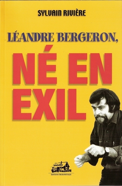 Léandre Bergeron, né en exil | Bergeron, Léandre