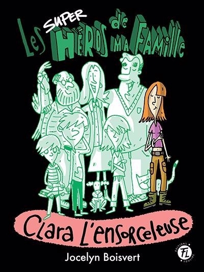 superhéros de ma famille (Les) T.06 - Clara l'ensorceleuse | Boisvert, Jocelyn (Auteur) | Germain, Philippe (Illustrateur)