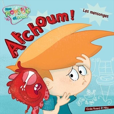 Atchoum! : Les mensonges | Rivard, Émilie (Auteur) | Mika (Illustrateur)