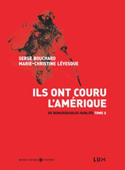 De remarquables oubliés T.02 - Ils ont couru l'Amérique | Bouchard, Serge