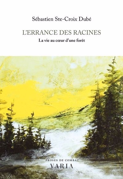 L'Errance des racines : La vie au coeur d'une forêt | Ste-Croix Dubé, Sébastien