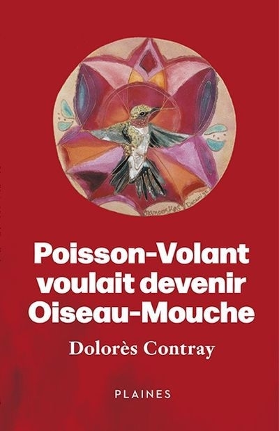 Poisson-Volant voulait devenir Oiseau-Mouche | Contray, Dolorès (Auteur)