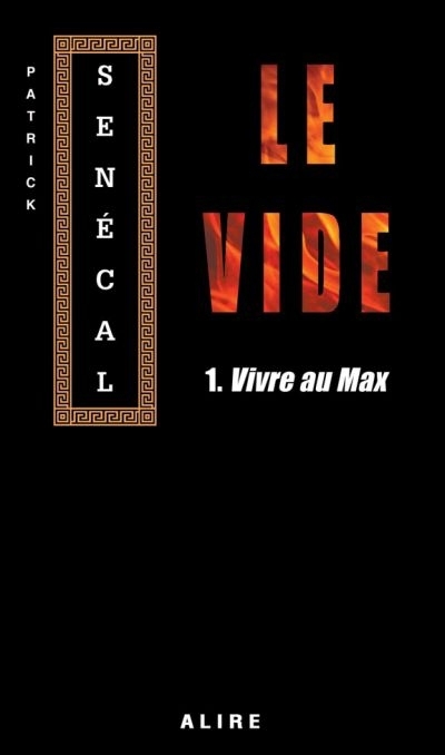 Le Vide  T.01 - Vivre au Max  | Senécal, Patrick