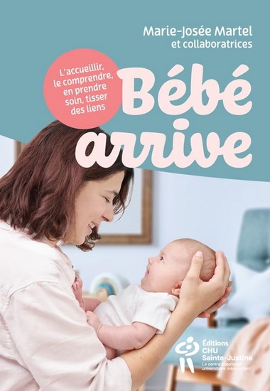 Bébé arrive - L'accueillir, le comprendre, en prendre soin, tisser des liens | Martel, Marie-Josée