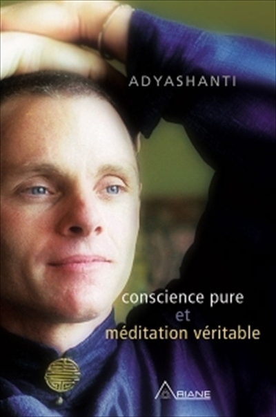 Conscience pure et méditation véritable | Adyashanti