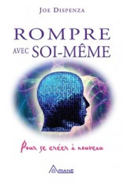 Rompre avec soi-même  | Dispenza, Joe