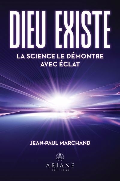 Dieu existe : La science le démontre avec éclat | Marchand, Jean-Paul (Auteur)