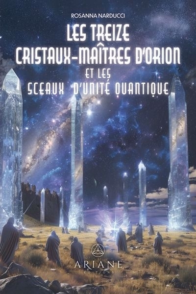 Les Treize Cristaux-Maîtres d'Orion et les sceaux d'unité quantique | Narducci, Rosanna (Auteur)