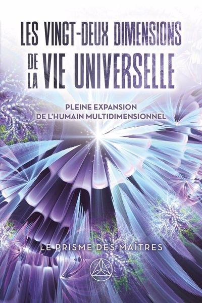 Les vingt-deux dimensions de la vie universelle : Pleine expansion de l'humain multidimensionnel | Lessard, Pierre (Auteur)