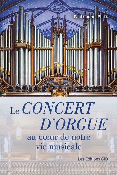 concert d’orgue au coeur de notre vie musicale (Le) | Cadrin, Paul (Auteur)