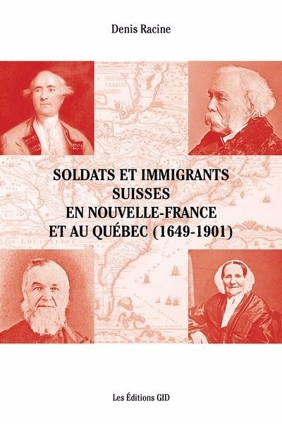 Soldats et immigrants suisses en Nouvelle-France et au Québec : (1649-1901) | Racine, Denis (Auteur)