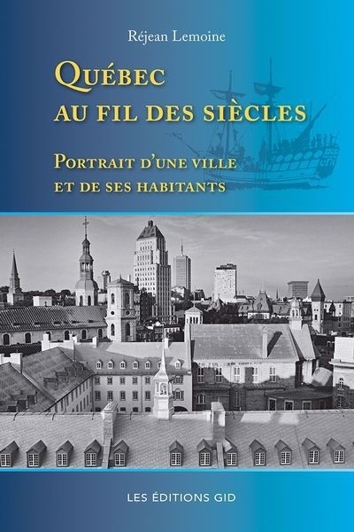 Québec au fil des siècles : Portrait d’une ville et de ses habitants | Lemoine, Réjean (Auteur)