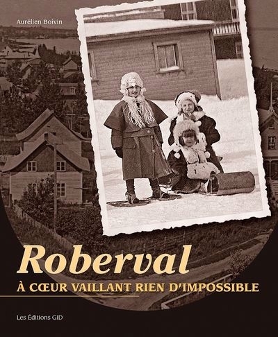 Roberval : à coeur vaillant rien d’impossible | Boivin, Aurélien (Auteur)