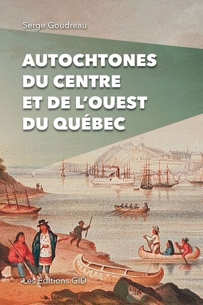 Autochtones du Centre et de l’Ouest du Québec | Goudreau, Serge (Auteur)