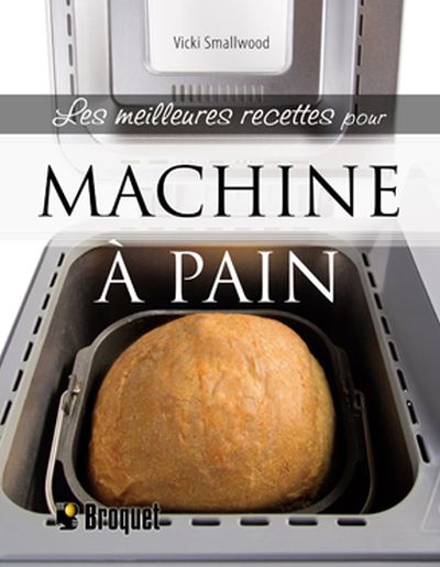 meilleures recettes pour machine à pain (Les) | Smallwood, Vicki