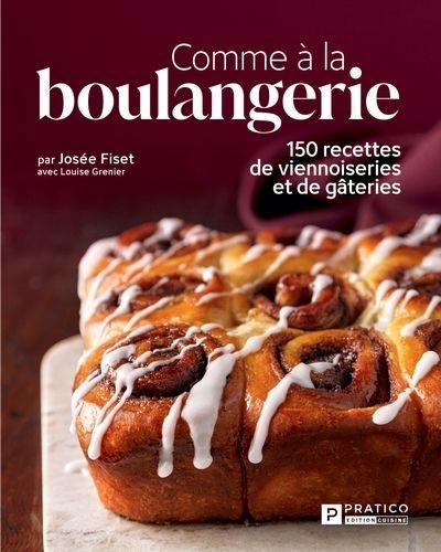 Comme à la boulangerie : 150 recettes de viennoiseries  et de gâteries | Fiset, Josée (Auteur)