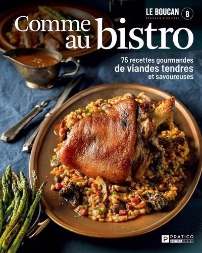 Comme au bistro : 75 recettes gourmandes de viandes tendres et savoureuses | Giguère, Simon (Auteur) | Couture , Guillaume (Auteur) | Courtemanche , Vincent (Auteur)