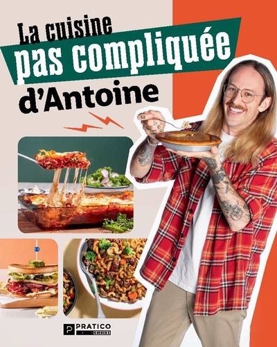 cuisine pas compliquée d'Antoine (La) | Bouchard-Côtes, Antoine (Auteur)