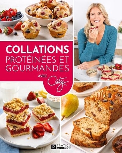 Collations protéinées et gourmandes | Bérubé, Caty (Auteur)