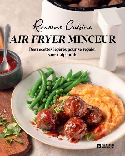 Air fryer minceur : Des recettes légères pour se régaler sans culpabilité | Veilleux, Katherine-Roxanne (Auteur)