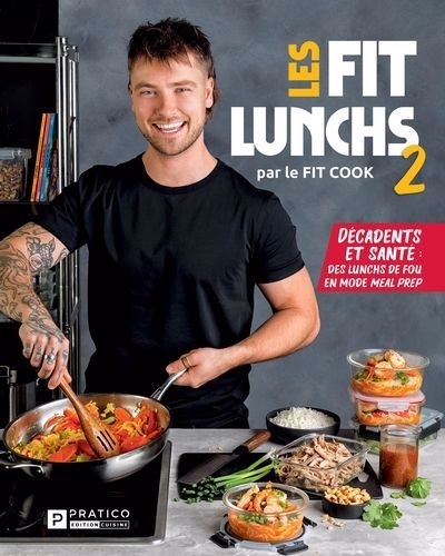 Les Fits lunchs 2 : Décadents et santé: des lunchs de fou en mode meal prep | Latreille, Jérémie (Auteur)