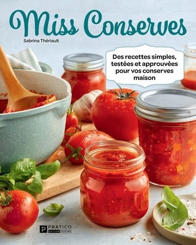 Miss Conserves T.03 -  Des recettes simples, testées et approuvées pour vos conserves maison | Thériault, Sabrina