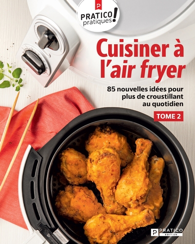 Cuisiner à l'air fryer T.02 - 85 nouvelles idées pour plus de croustillant au quotidien | 