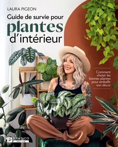 Guide de survie pour plantes d'intérieur : Comment choisir les bonnes plantes pour embellir son décor | Pigeon, Laura