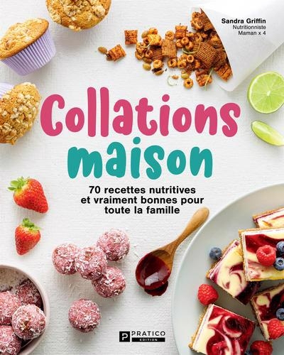 Collations maison : 70 recettes nutritives et vraiment bonnes pour toute la famille | Griffin, Sandra