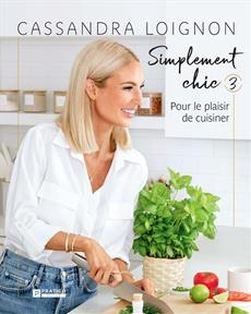 Simplement chic T.03 - Pour le plaisir de cuisiner | Loignon, Cassandra 