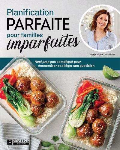 Planification parfaite pour familles imparfaites : Meal prep pas compliqué pour économiser et alléger son quotidien | Monette-Millette, Marja