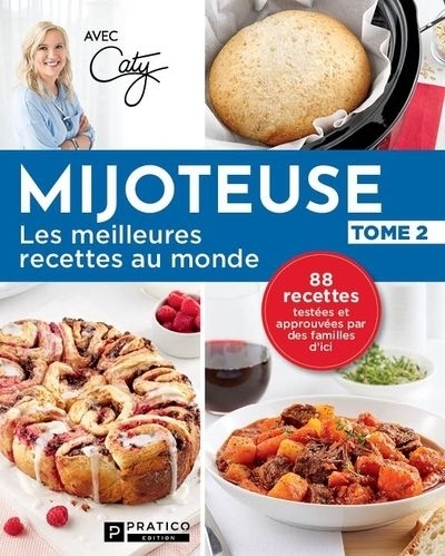 Mijoteuse, les meilleures recettes au monde T.02 : 88 recettes testées et approuvées par des familles d'ici  | Bérubé, Caty