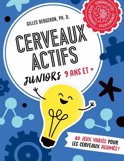 Cerveaux actifs - Juniors 9 ans et + : 80 jeux variés pour les cerveaux allumés! | Bergeron, Gilles