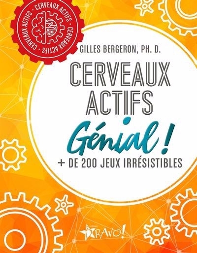 Cerveaux actifs - Génial! : + de 200 jeux irrésistibles | Bergeron, Gilles (Auteur)