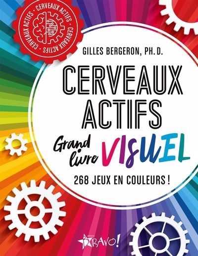 Cerveaux actifs - Le grand livre visuel : 268 jeux en couleurs ! | Bergeron, Gilles (Auteur)