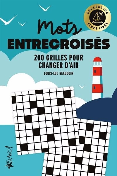 Temps libre - Mots entrecroisés : 200 grilles pour changer d'air | Beaudoin, Louis-Luc 