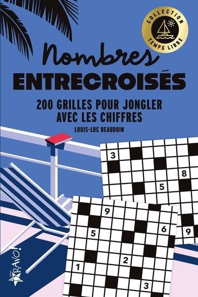 Temps libre - Nombres entrecroisés : 200 grilles pour jongler avec les chiffres | Beaudoin, Louis-Luc (Auteur)