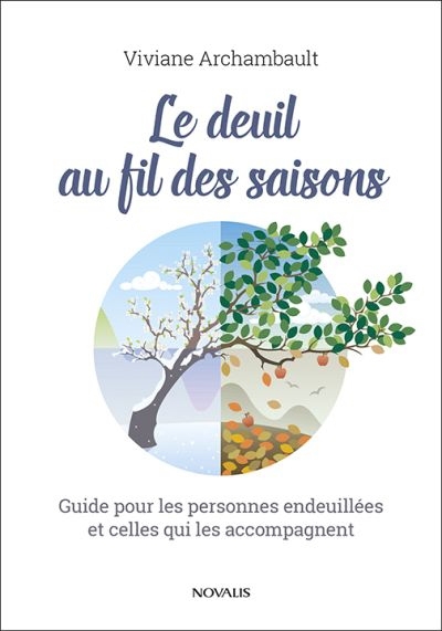 deuil au fil des saisons : guide pour les personnes endeuillées et celles qui les accompagnent (Le) | Archambault, Viviane (Auteur)