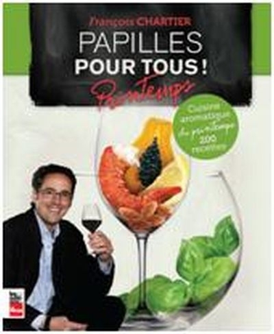 Papilles pour tous! Cuisine aromatique du printemps : 200 recettes | Chartier, François