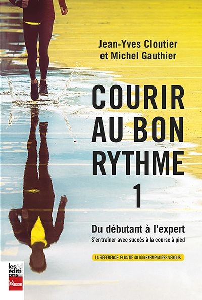 Courir au bon rythme du débutant à l'expert T.01 -  s'entraîner avec succès à la course à pied | Cloutier, Jean-Yves