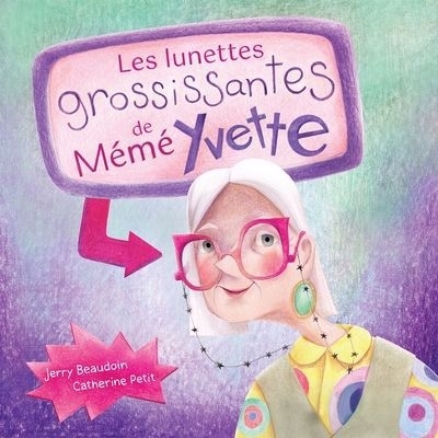 lunettes grossissantes de Mémé Yvette (Les) | Beaudoin, Jerry (Auteur) | Petit, Catherine (Illustrateur)