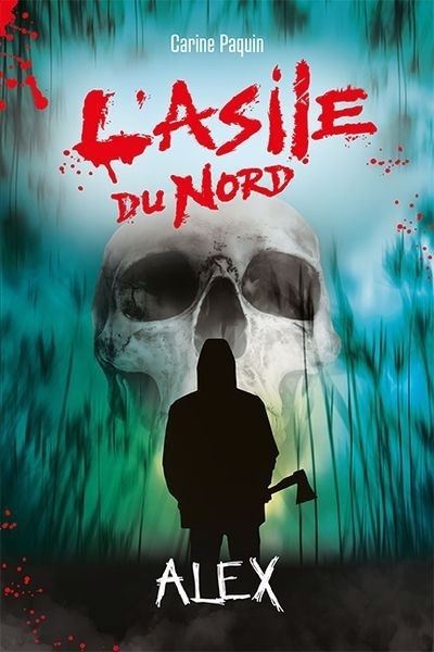 L'asile du Nord - Alex | Paquin, Carine (Auteur)