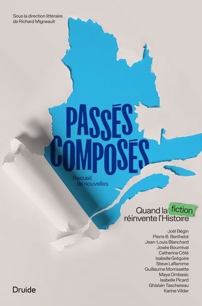 Passés composés | Ombasic, Maya | Picard, Isabelle | Taschereau, Ghislain | Vilder, Karine | Bégin, Joël | Berthelot, Pierre B. | Blanchard, Jean-Louis | Bournival, Josée | Côté, Catherine | Grégoire, Isabelle | Laflam